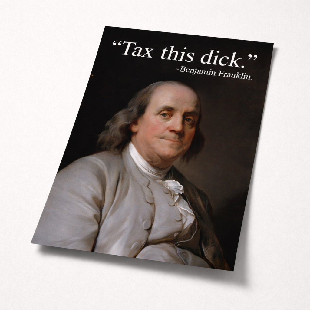 Benjamin Franklin with text 'Tax this dick.' on a black background