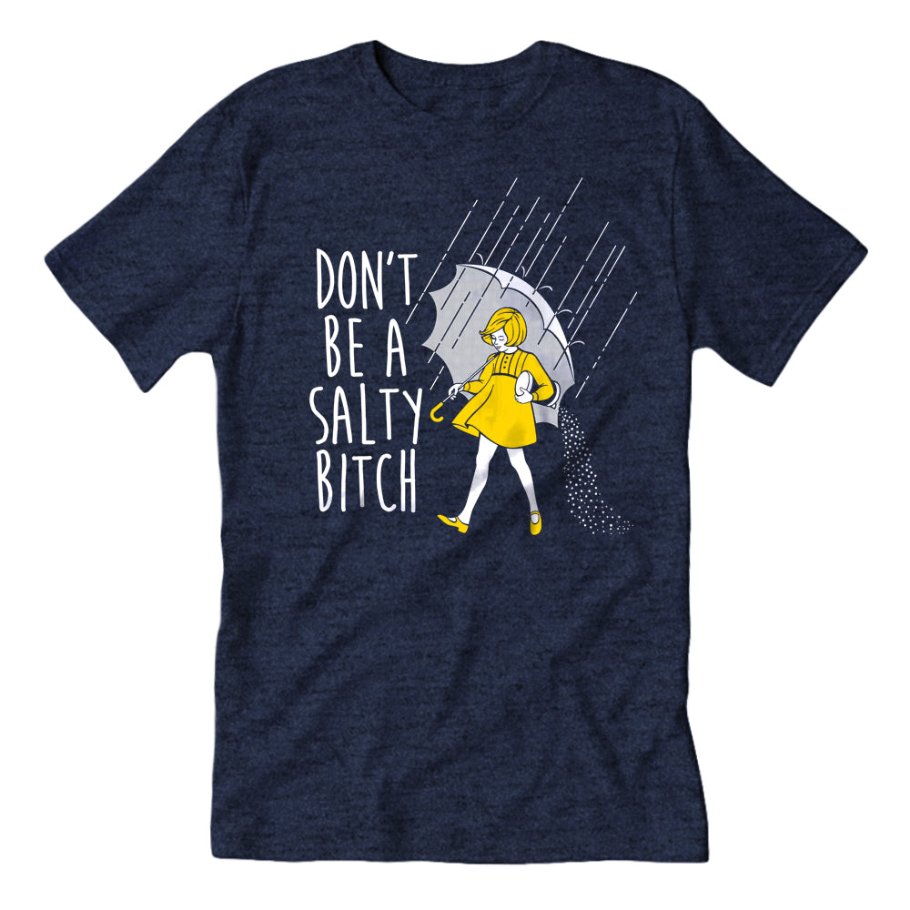 Don't Be a Salty Bitch T-Shirt - True Jersey