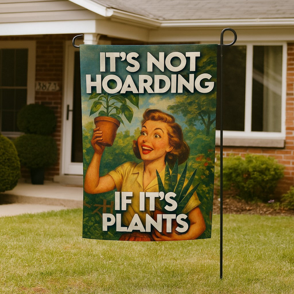 It's Not Hoarding If It's Plants Garden Flag - True Jersey