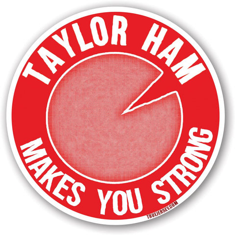 Taylor Ham Makes You Strong Sticker - True Jersey